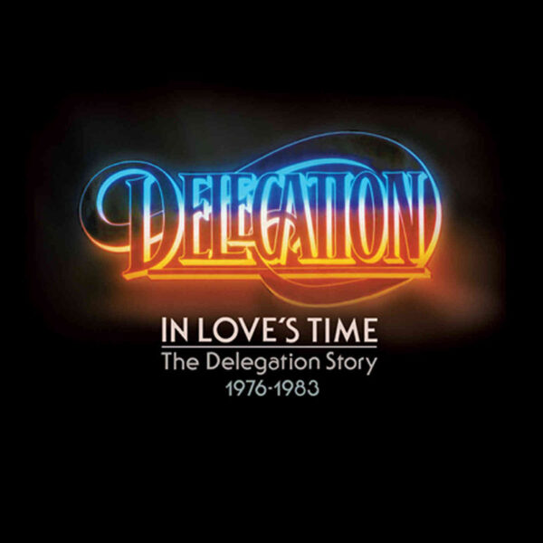 Delegation - In Love’s Time - The Delegation Story 1976-1983